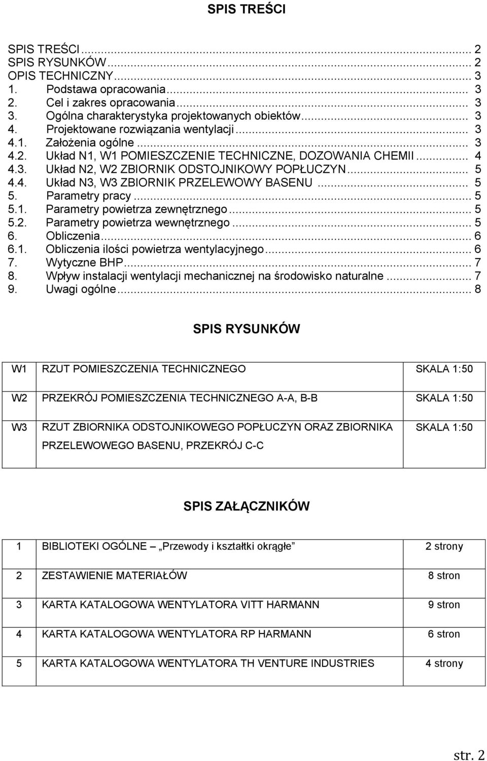 .. 5 5. Parametry pracy... 5 5.1. Parametry powietrza zewnętrznego... 5 5.2. Parametry powietrza wewnętrznego... 5 6. Obliczenia... 6 6.1. Obliczenia ilości powietrza wentylacyjnego... 6 7.