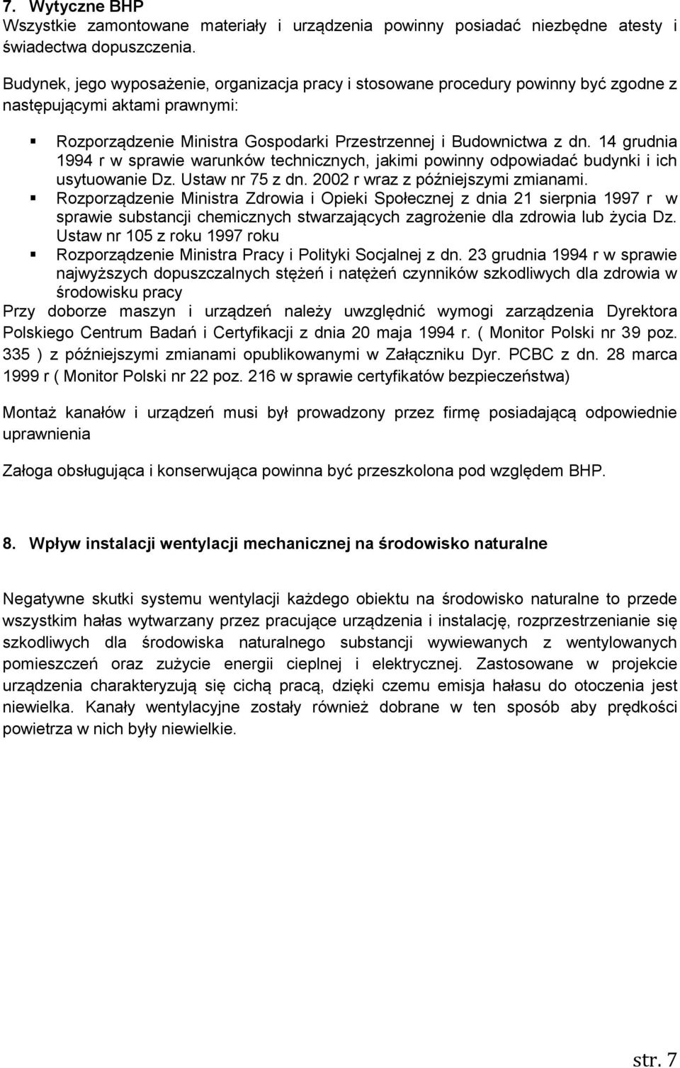 14 grudnia 1994 r w sprawie warunków technicznych, jakimi powinny odpowiadać budynki i ich usytuowanie Dz. Ustaw nr 75 z dn. 2002 r wraz z późniejszymi zmianami.