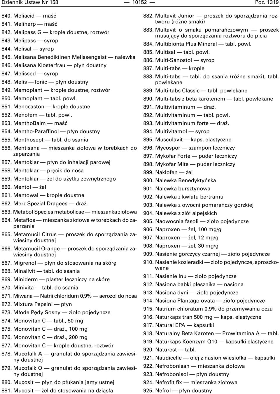 851. Menocaston krople doustne 852. Menofem tabl. powl. 853. MenthoBalm maêç 854. Mentho-Paraffinol p yn doustny 855. Menthosept tabl. do ssania 856. Mentisana mieszanka zio owa w torebkach do 857.