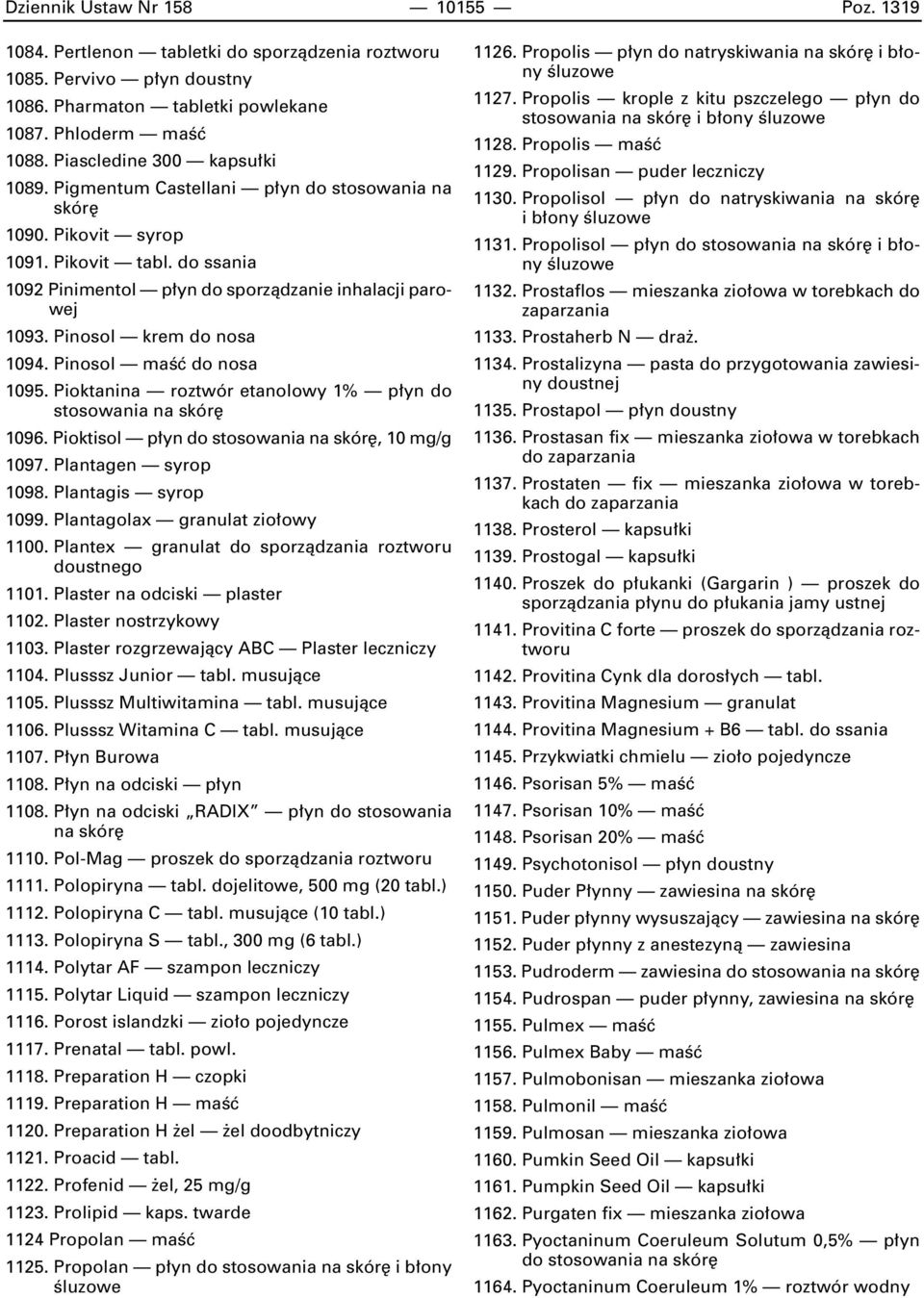 Pinosol krem do nosa 1094. Pinosol maêç do nosa 1095. Pioktanina roztwór etanolowy 1% p yn do stosowania na skór 1096. Pioktisol p yn do stosowania na skór, 10 mg/g 1097. Plantagen syrop 1098.