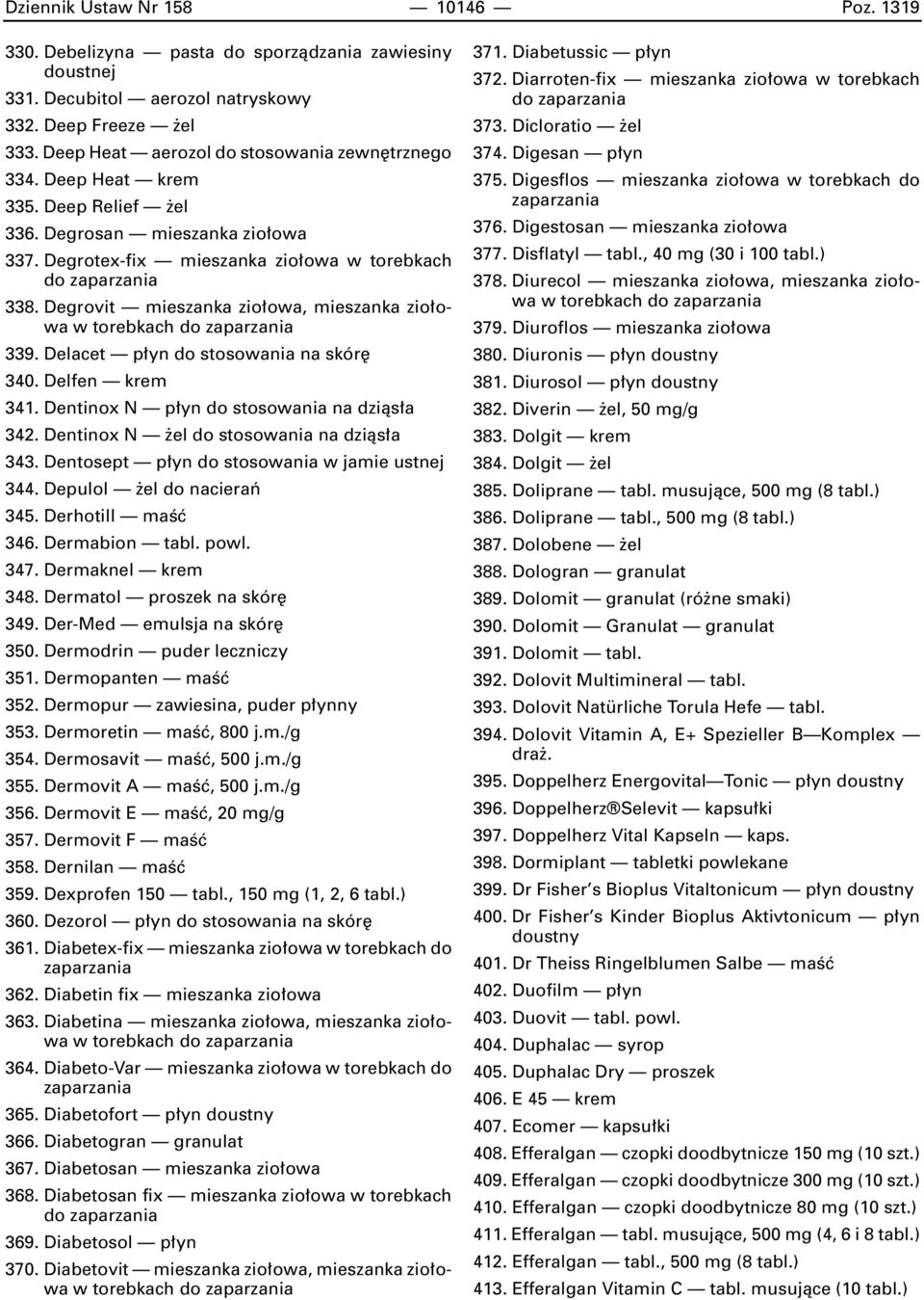 Degrovit mieszanka zio owa, mieszanka zio owa w torebkach 339. Delacet p yn do stosowania na skór 340. Delfen krem 341. Dentinox N p yn do stosowania na dziàs a 342.