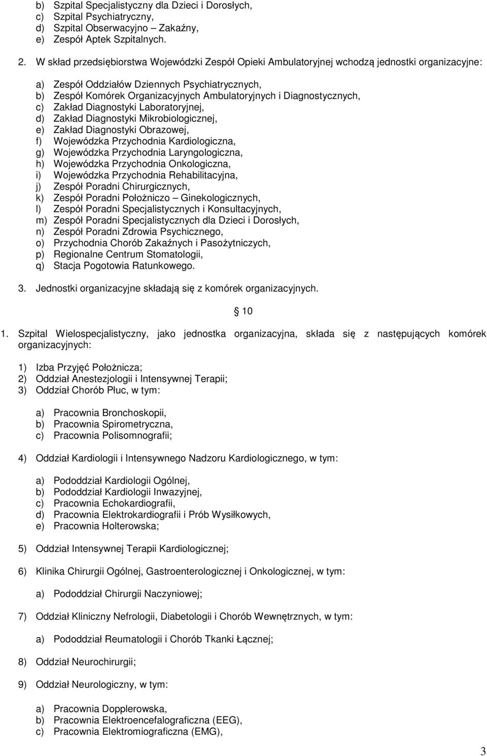 Diagnostycznych, c) Zakład Diagnostyki Laboratoryjnej, d) Zakład Diagnostyki Mikrobiologicznej, e) Zakład Diagnostyki Obrazowej, f) Wojewódzka Przychodnia Kardiologiczna, g) Wojewódzka Przychodnia