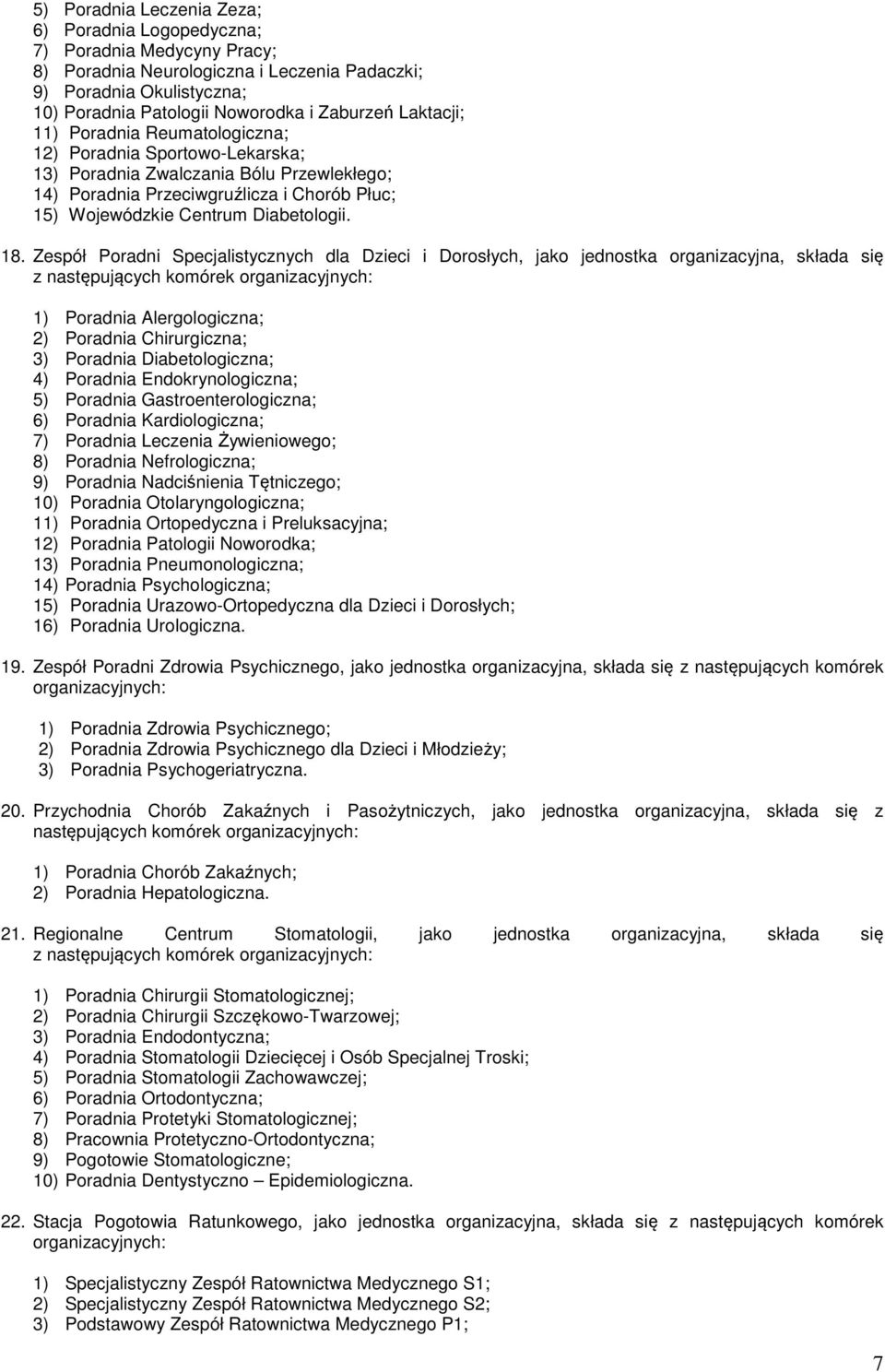 18. Zespół Poradni Specjalistycznych dla Dzieci i Dorosłych, jako jednostka organizacyjna, składa się z następujących komórek organizacyjnych: 1) Poradnia Alergologiczna; 2) Poradnia Chirurgiczna; 3)