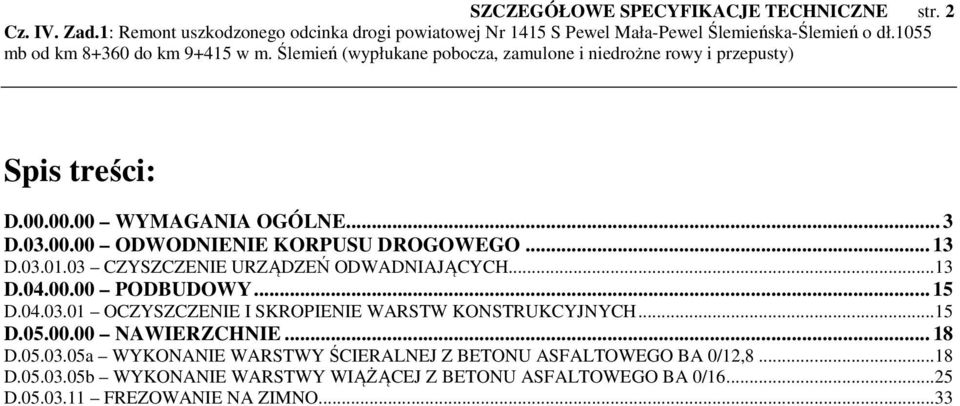 .. 15 D.05.00.00 NAWIERZCHNIE... 18 D.05.03.05a WYKONANIE WARSTWY ŚCIERALNEJ Z BETONU ASFALTOWEGO BA 0/12,8... 18 D.05.03.05b WYKONANIE WARSTWY WIĄŻĄCEJ Z BETONU ASFALTOWEGO BA 0/16.