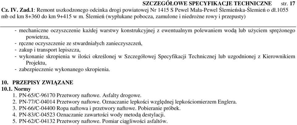 transport lepiszcza, - wykonanie skropienia w ilości określonej w Szczegółowej Specyfikacji Technicznej lub uzgodnionej z Kierownikiem Projektu, - zabezpieczenie wykonanego skropienia. 10.