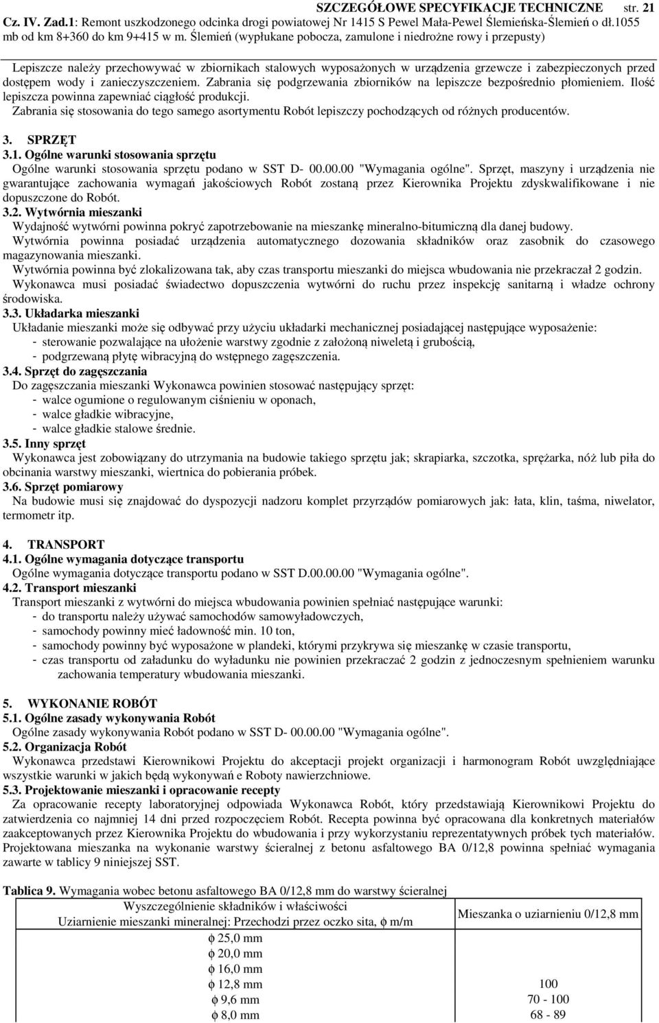 Zabrania się stosowania do tego samego asortymentu Robót lepiszczy pochodzących od różnych producentów. 3. SPRZĘT 3.1.