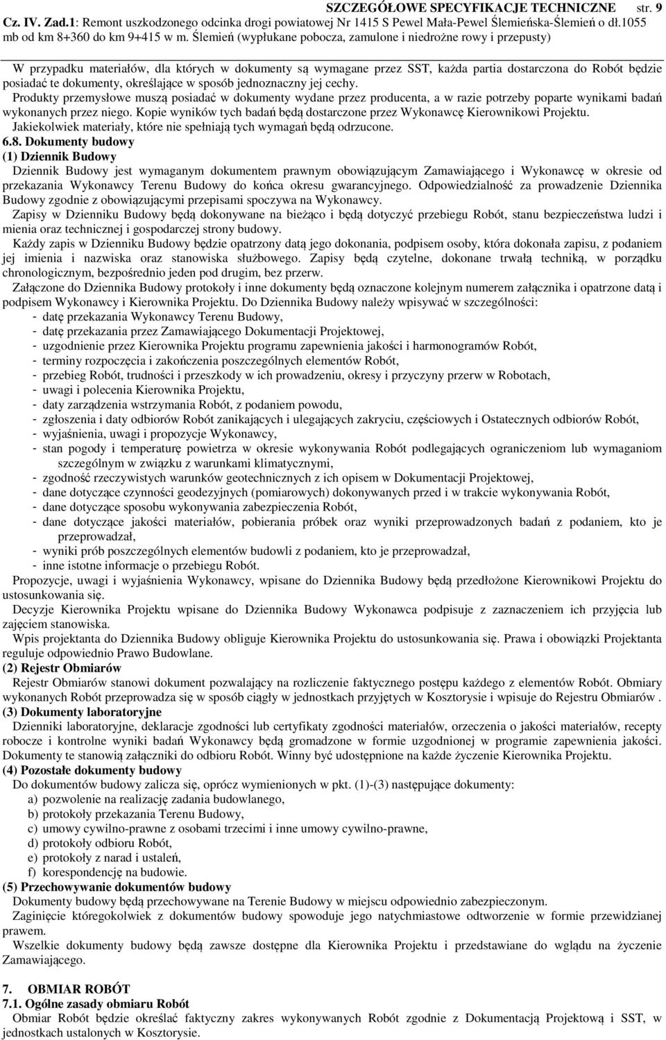 Produkty przemysłowe muszą posiadać w dokumenty wydane przez producenta, a w razie potrzeby poparte wynikami badań wykonanych przez niego.