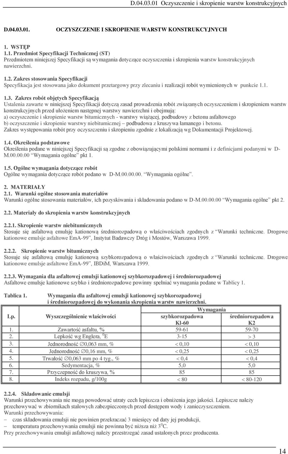 Zakres robót objętych Specyfikacją Ustalenia zawarte w niniejszej Specyfikacji dotyczą zasad prowadzenia robót związanych oczyszczeniem i skropieniem warstw konstrukcyjnych przed ułożeniem następnej