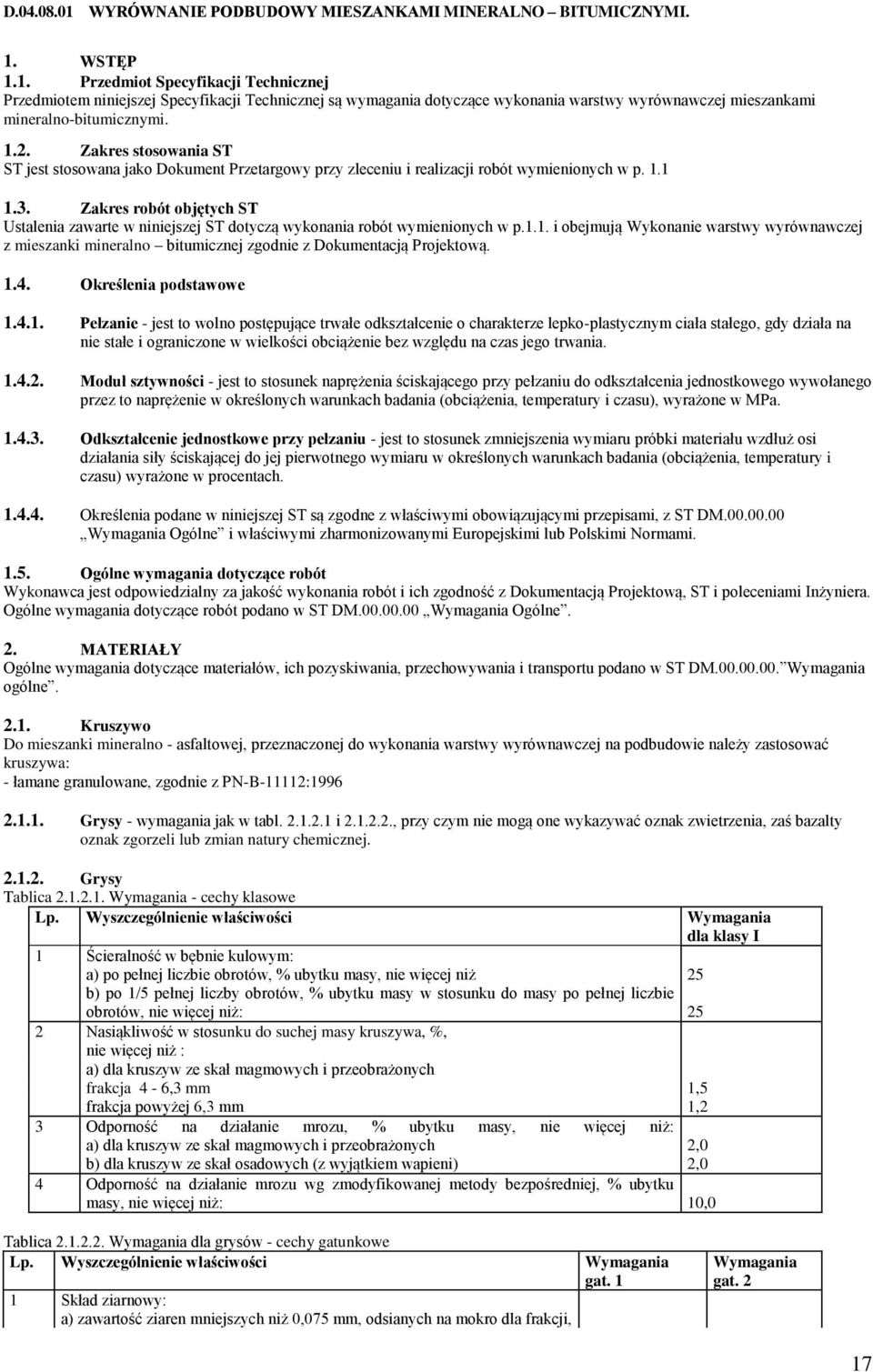 Zakres robót objętych ST Ustalenia zawarte w niniejszej ST dotyczą wykonania robót wymienionych w p.1.