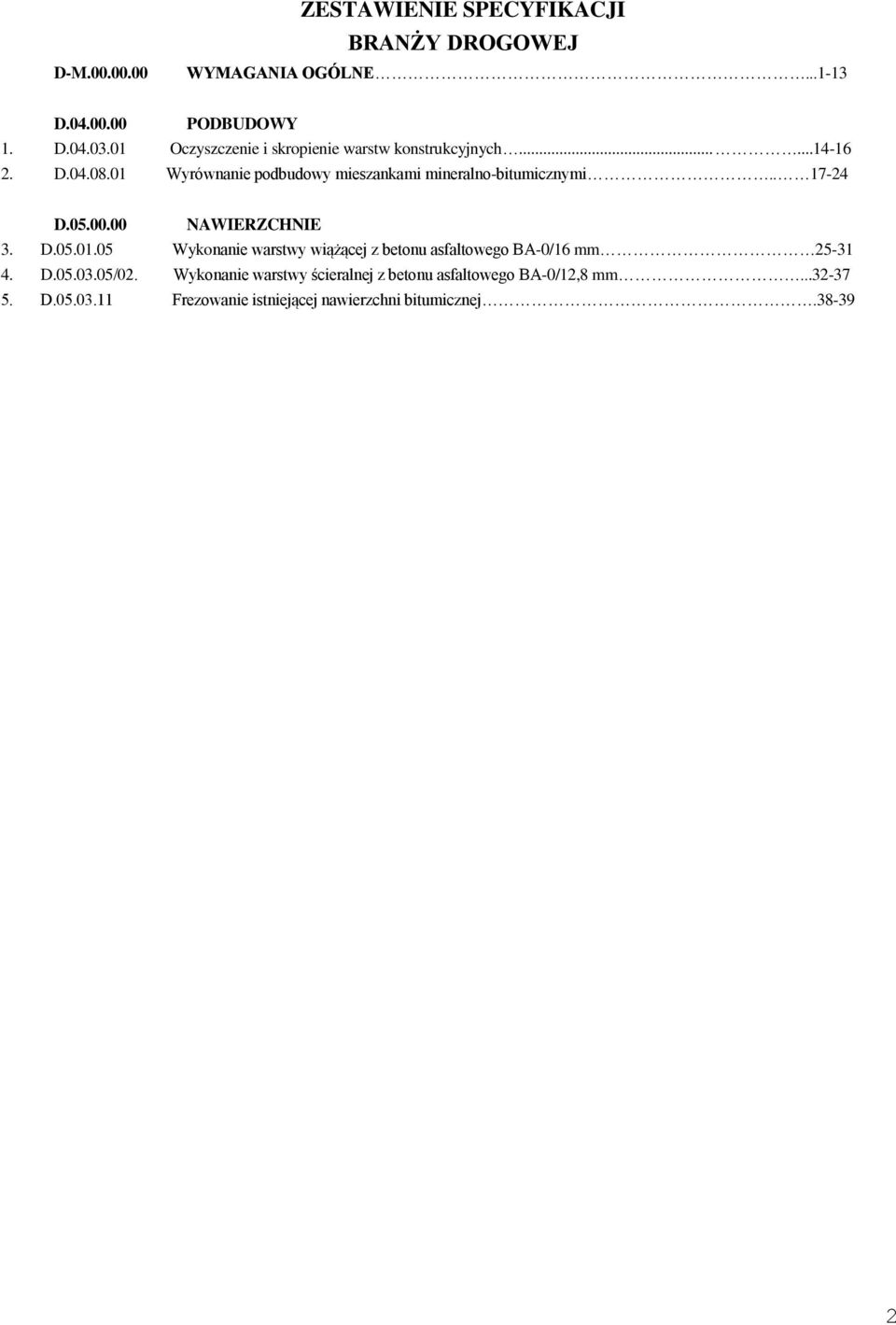 01 Wyrównanie podbudowy mieszankami mineralno-bitumicznymi.. 17-24 D.05.00.00 NAWIERZCHNIE 3. D.05.01.05 Wykonanie warstwy wiążącej z betonu asfaltowego BA-0/16 mm 25-31 4.