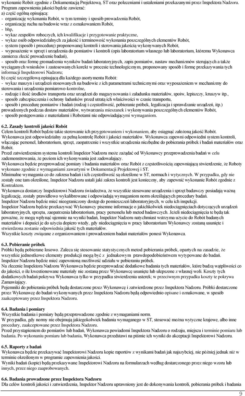 Robót, - bhp, - wykaz zespołów roboczych, ich kwalifikacje i przygotowanie praktyczne, - wykaz osób odpowiedzialnych za jakość i terminowość wykonania poszczególnych elementów Robót, - system (sposób