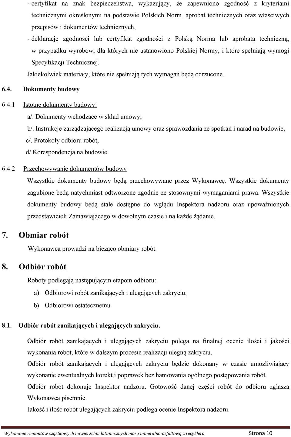 Specyfikacji Technicznej. Jakiekolwiek materiały, które nie spełniają tych wymagań będą odrzucone. 6.4. Dokumenty budowy 6.4.1 Istotne dokumenty budowy: a/. Dokumenty wchodzące w skład umowy, b/.