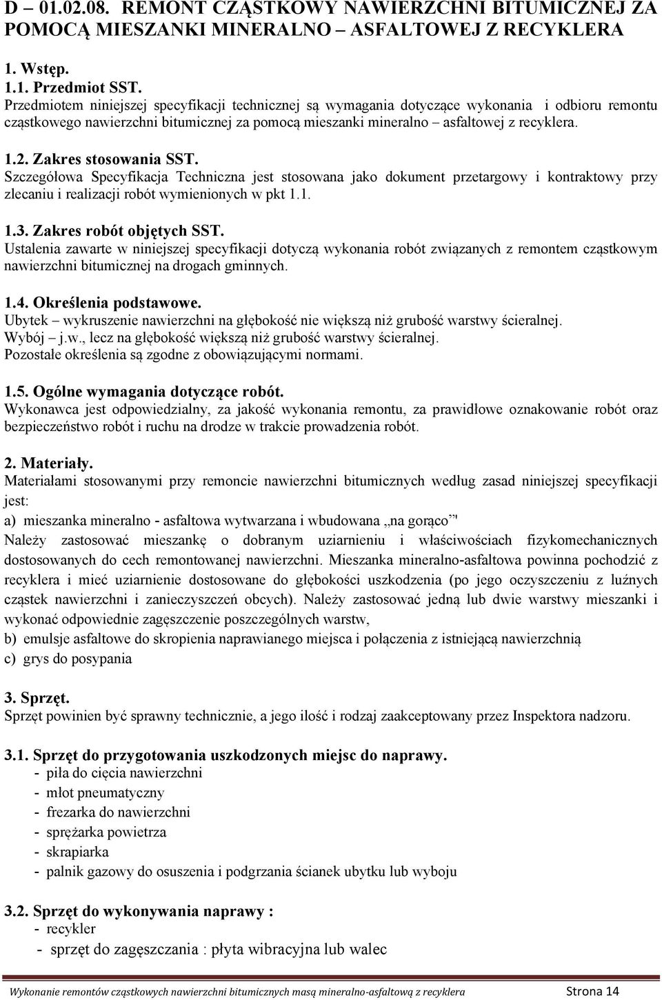 Zakres stosowania SST. Szczegółowa Specyfikacja Techniczna jest stosowana jako dokument przetargowy i kontraktowy przy zlecaniu i realizacji robót wymienionych w pkt 1.1. 1.3.