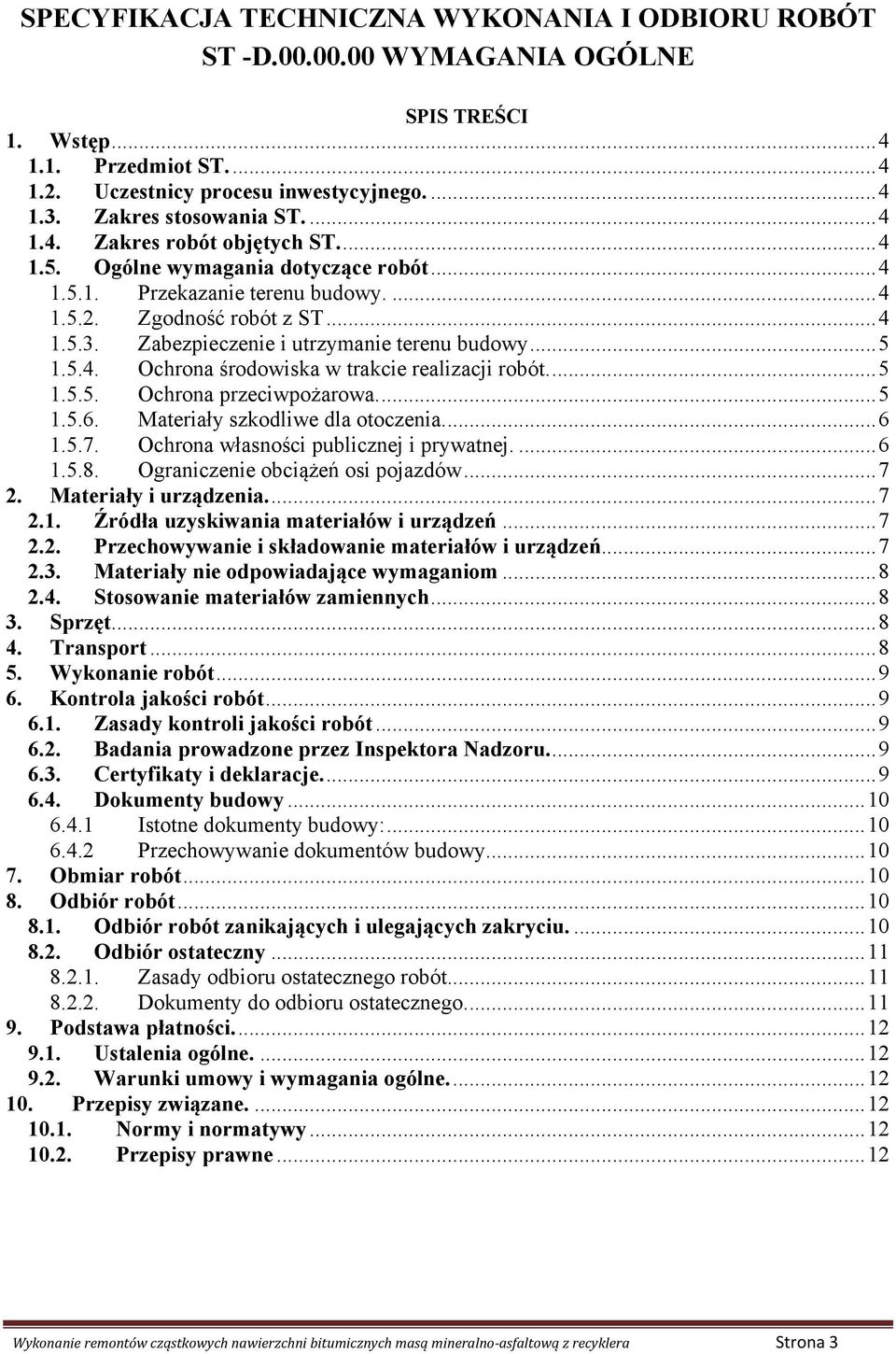 ..5 1.5.4. Ochrona środowiska w trakcie realizacji robót....5 1.5.5. Ochrona przeciwpożarowa....5 1.5.6. Materiały szkodliwe dla otoczenia....6 1.5.7. Ochrona własności publicznej i prywatnej....6 1.5.8.