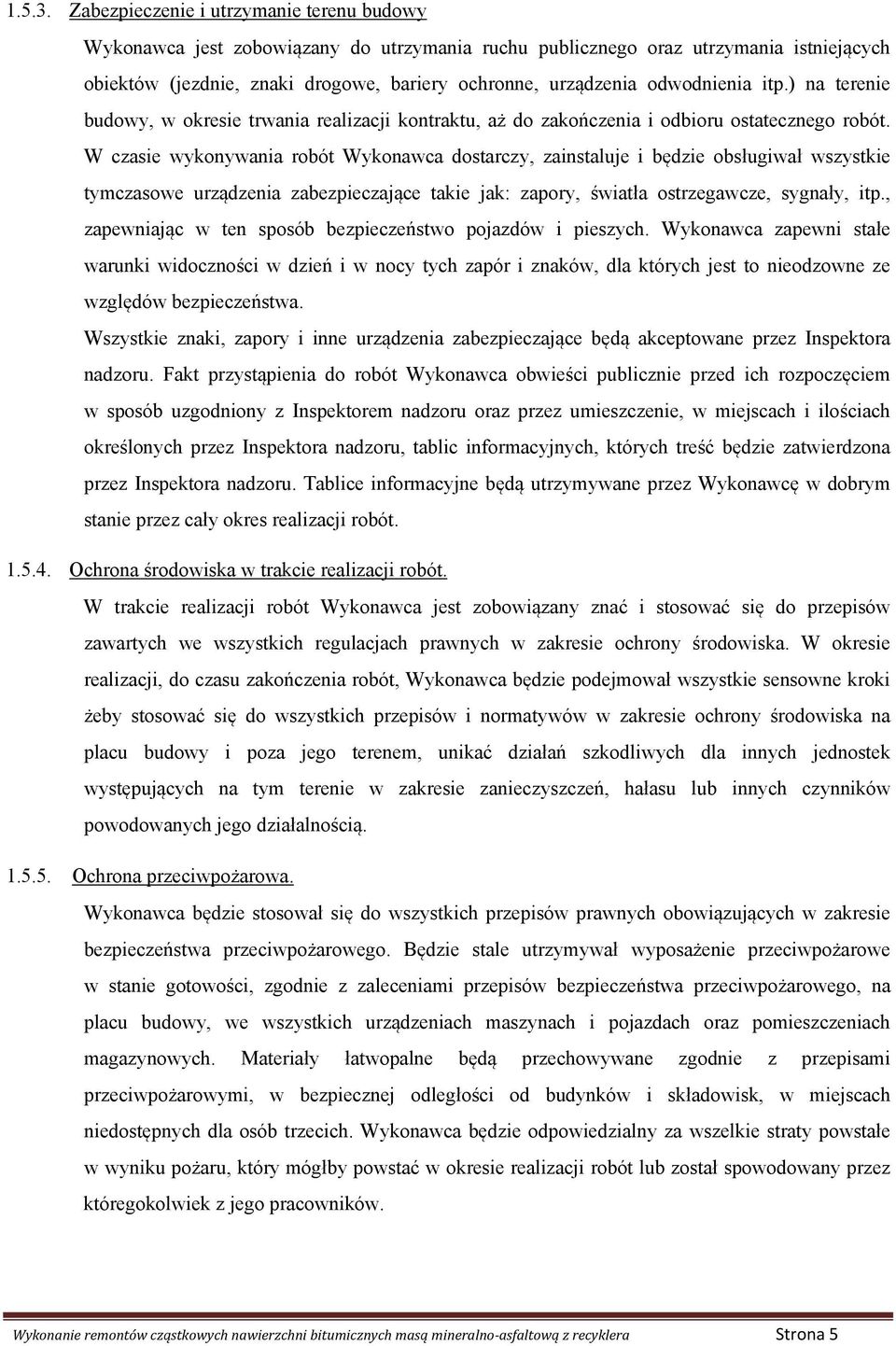 odwodnienia itp.) na terenie budowy, w okresie trwania realizacji kontraktu, aż do zakończenia i odbioru ostatecznego robót.