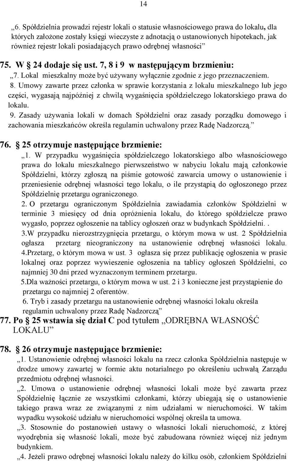 i 9 w następującym brzmieniu: 7. Lokal mieszkalny może być używany wyłącznie zgodnie z jego przeznaczeniem. 8.