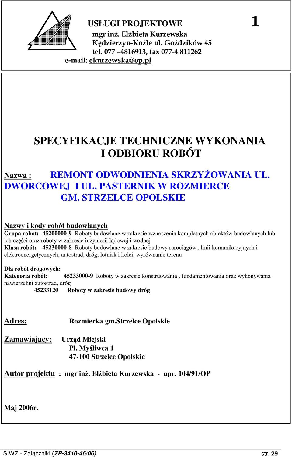 STRZELCE OPOLSKIE Nazwy i kody robót budowlanych Grupa robot: 45200000-9 Roboty budowlane w zakresie wznoszenia kompletnych obiektów budowlanych lub ich części oraz roboty w zakresie inŝynierii