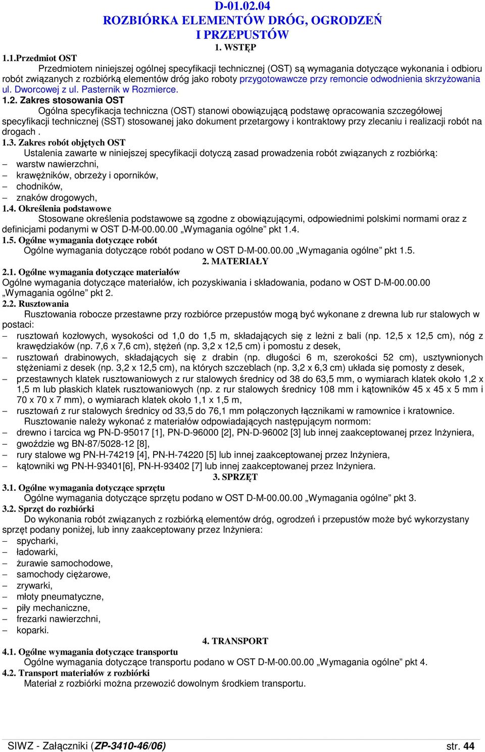 Zakres stosowania OST Ogólna specyfikacja techniczna (OST) stanowi obowiązującą podstawę opracowania szczegółowej specyfikacji technicznej (SST) stosowanej jako dokument przetargowy i kontraktowy