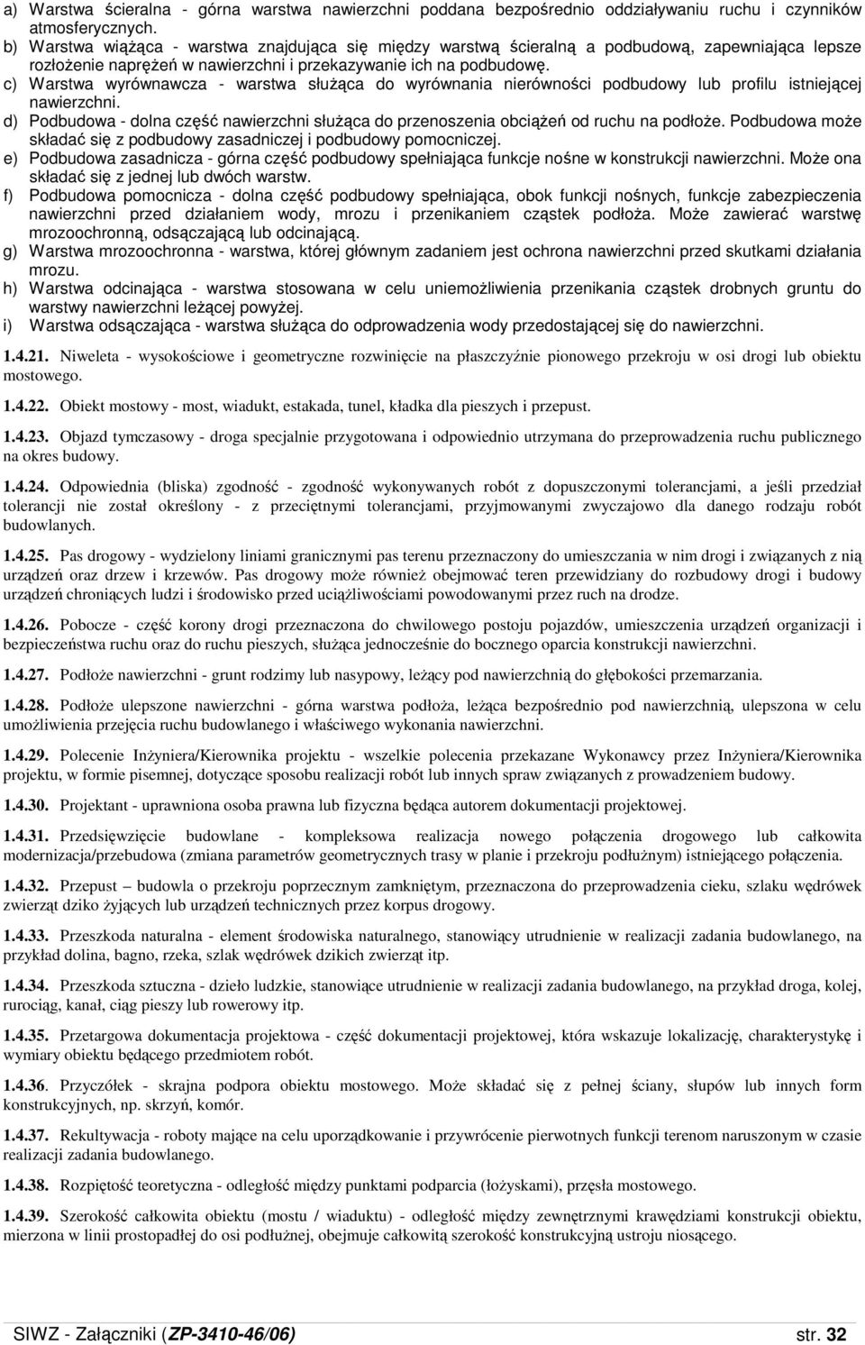 c) Warstwa wyrównawcza - warstwa słuŝąca do wyrównania nierówności podbudowy lub profilu istniejącej nawierzchni.