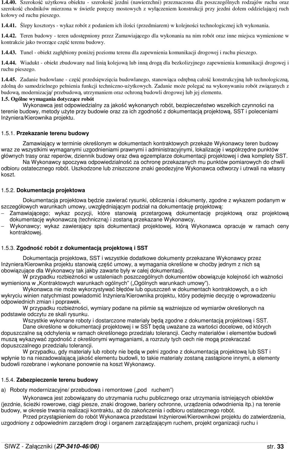 jezdni dołem oddzielającej ruch kołowy od ruchu pieszego. 1.4.41. Ślepy kosztorys - wykaz robót z podaniem ich ilości (przedmiarem) w kolejności technologicznej ich wykonania. 1.4.42.