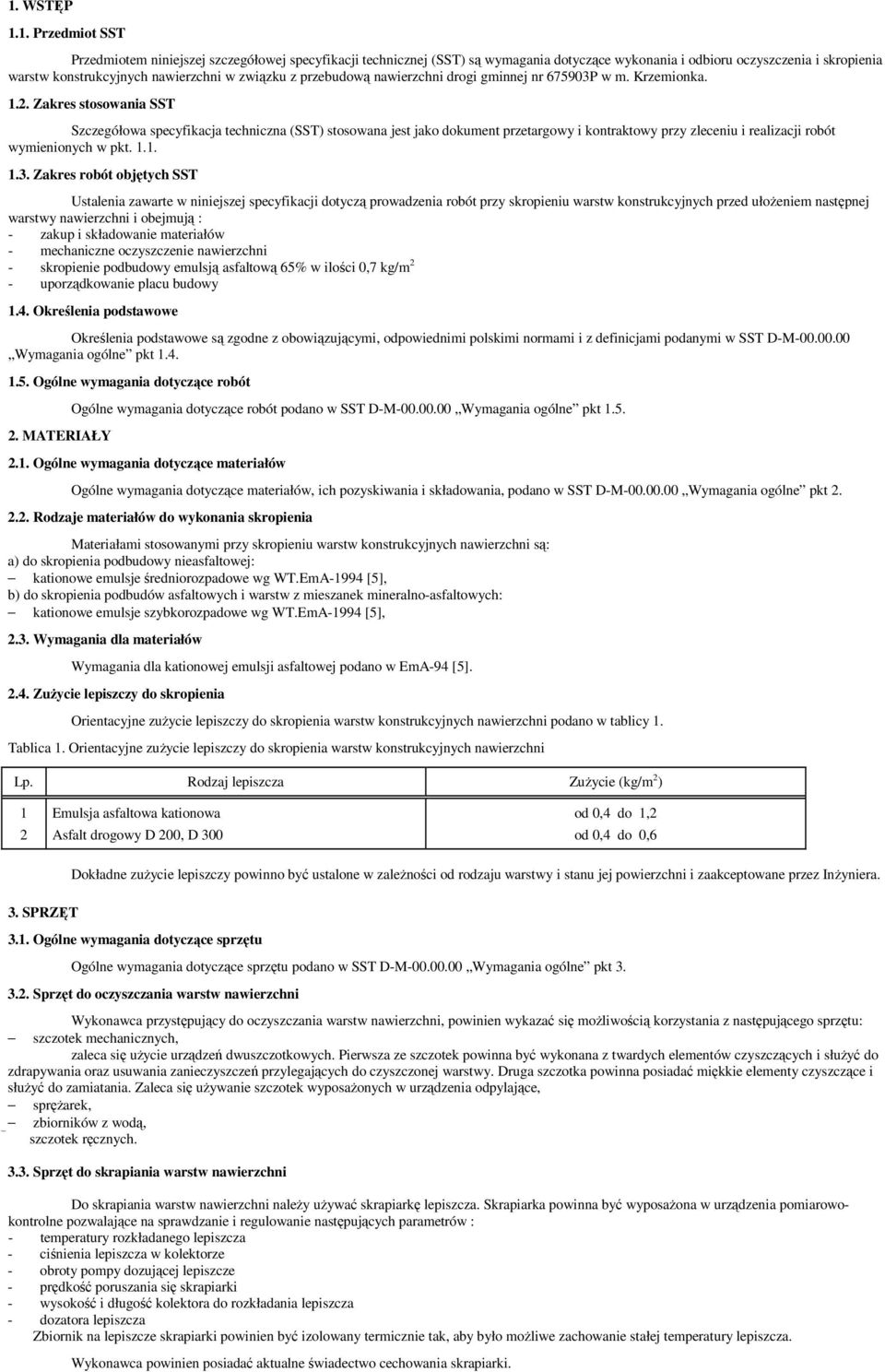 Zakres stosowania SST Szczegółowa specyfikacja techniczna (SST) stosowana jest jako dokument przetargowy i kontraktowy przy zleceniu i realizacji robót wymienionych w pkt. 1.1. 1.3.