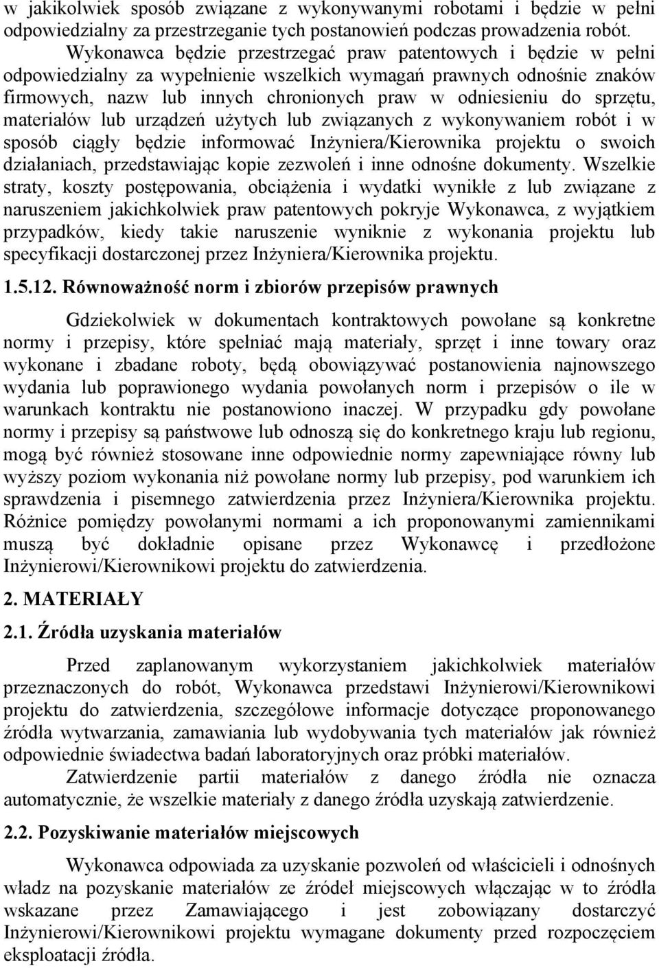 sprzętu, materiałów lub urządzeń użytych lub związanych z wykonywaniem robót i w sposób ciągły będzie informować Inżyniera/Kierownika projektu o swoich działaniach, przedstawiając kopie zezwoleń i