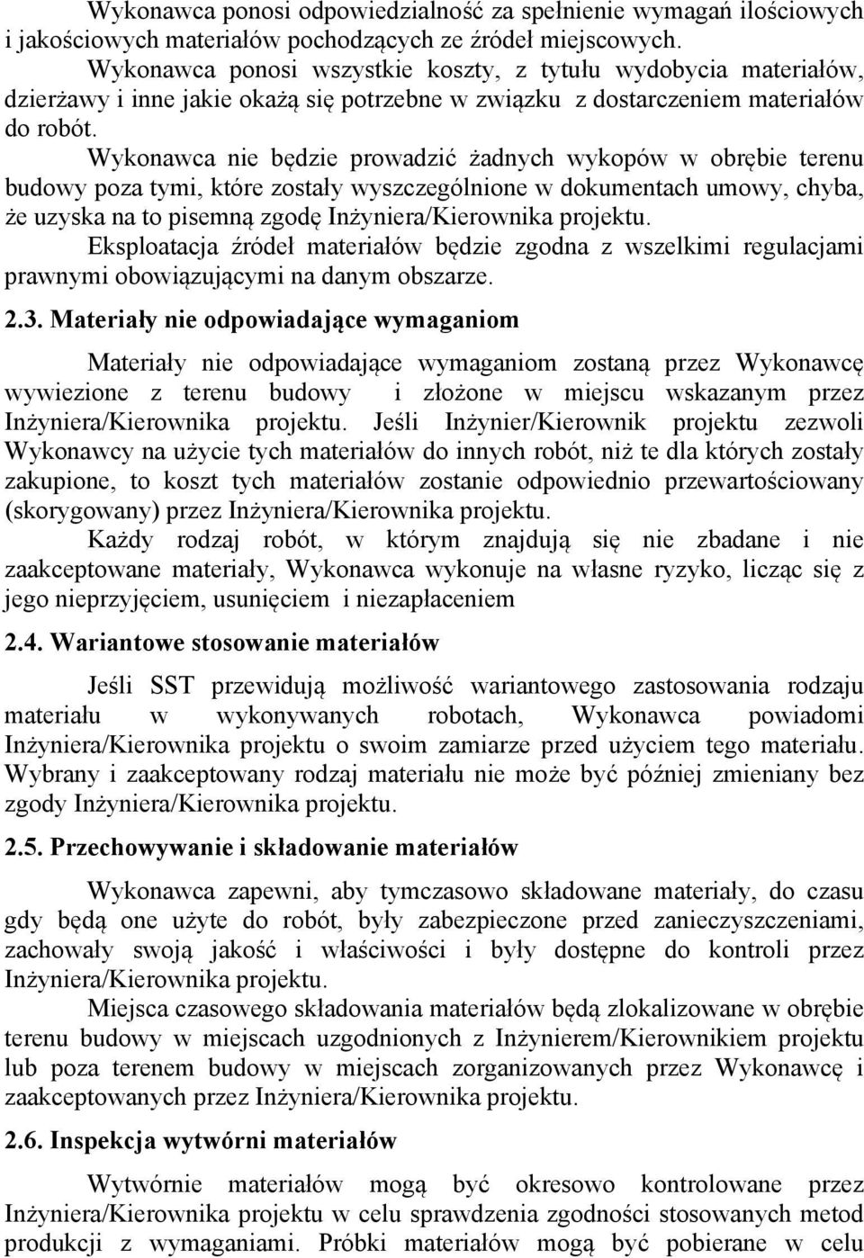 Wykonawca nie będzie prowadzić żadnych wykopów w obrębie terenu budowy poza tymi, które zostały wyszczególnione w dokumentach umowy, chyba, że uzyska na to pisemną zgodę Inżyniera/Kierownika projektu.