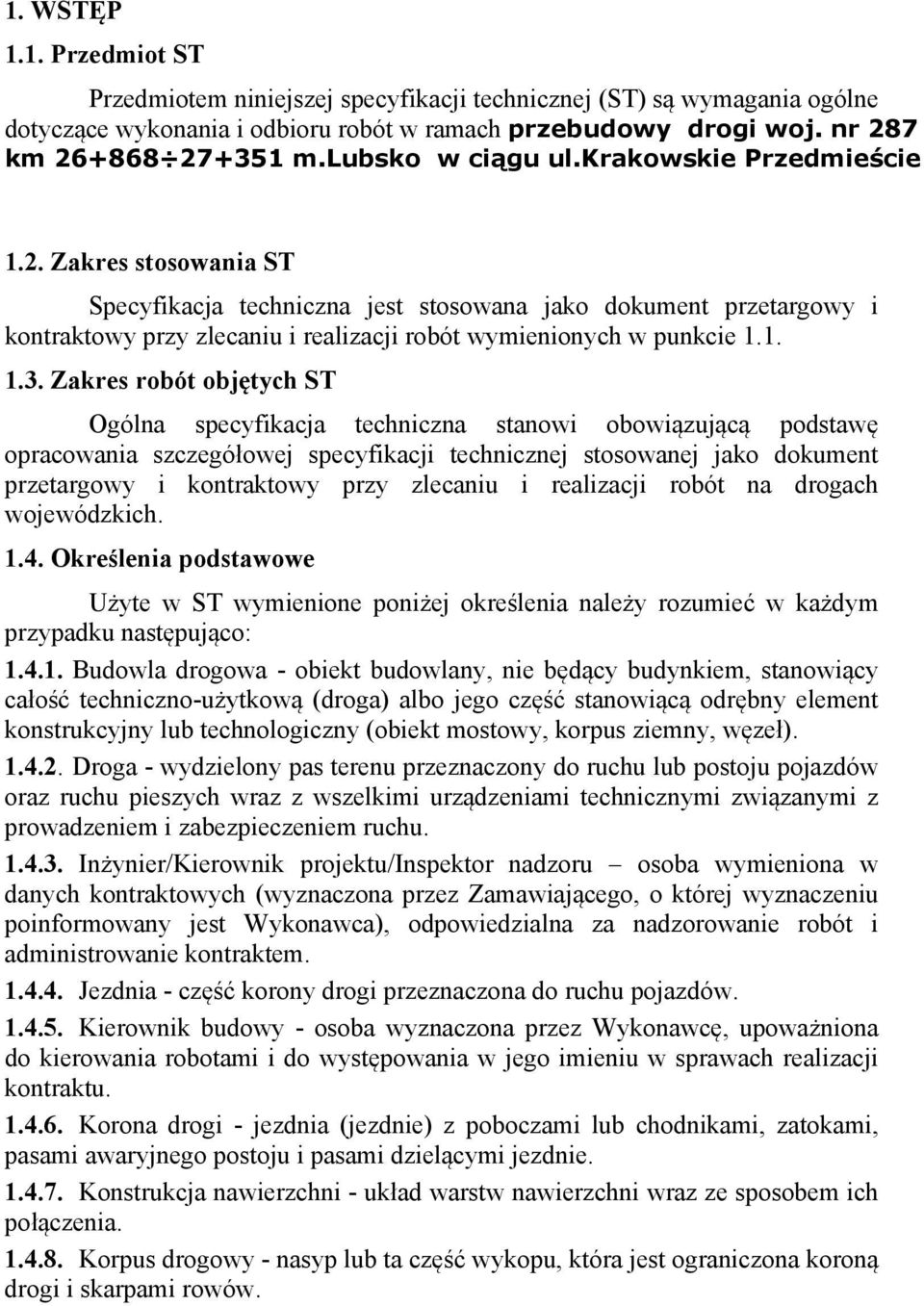 Zakres stosowania ST Specyfikacja techniczna jest stosowana jako dokument przetargowy i kontraktowy przy zlecaniu i realizacji robót wymienionych w punkcie 1.1. 1.3.