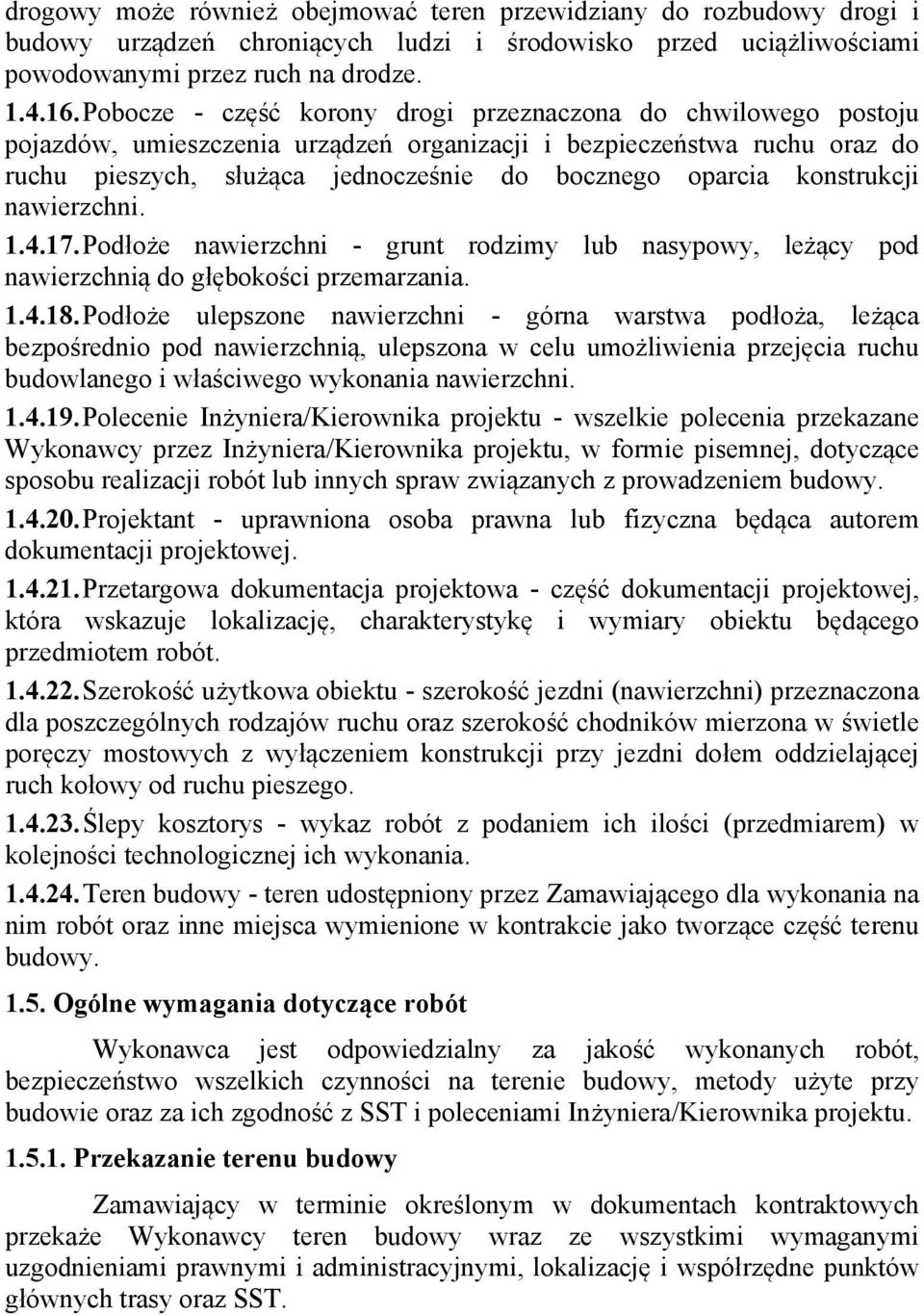 konstrukcji nawierzchni. 1.4.17. Podłoże nawierzchni - grunt rodzimy lub nasypowy, leżący pod nawierzchnią do głębokości przemarzania. 1.4.18.