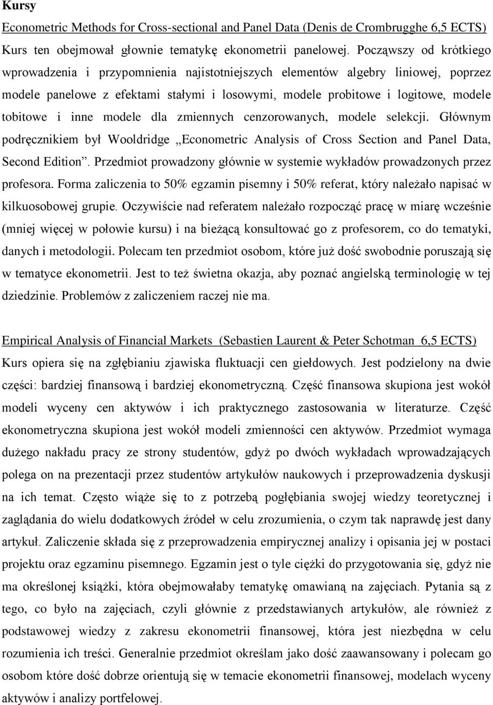 inne modele dla zmiennych cenzorowanych, modele selekcji. Głównym podręcznikiem był Wooldridge Econometric Analysis of Cross Section and Panel Data, Second Edition.