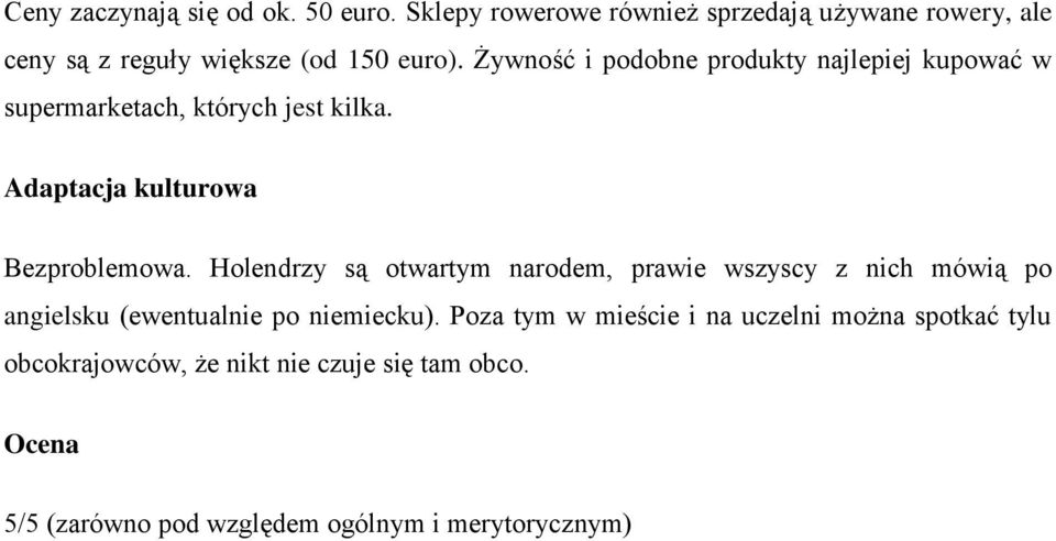 Żywność i podobne produkty najlepiej kupować w supermarketach, których jest kilka. Adaptacja kulturowa Bezproblemowa.