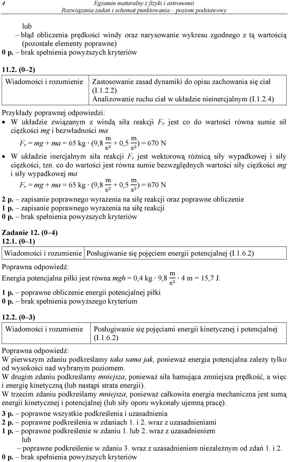 reakcji F r jest co do wartości równa sumie sił ciężkości mg i bezwładności ma F r = mg + ma = 65 kg (9,8 + 0,5 ) = 670 N W układzie inercjalnym siła reakcji F r jest wektorową różnicą siły