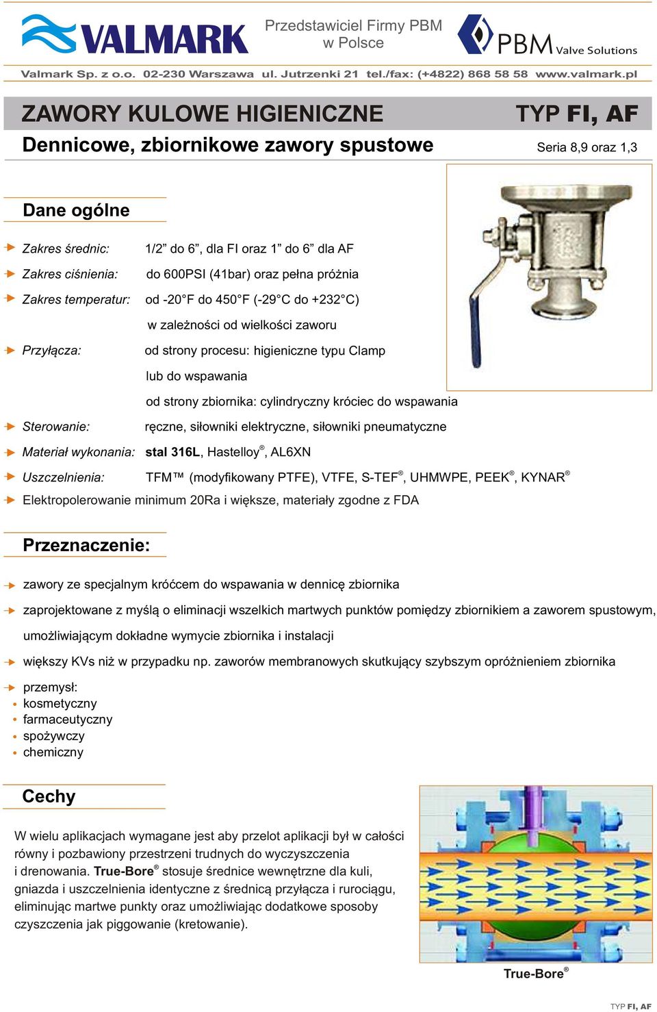 oraz pe³na pró nia od -20 F do 450 F (-29 do +232 ) w zale noœci od wielkoœci zaworu Przy³¹cza: od strony procesu: higieniczne typu lamp lub do wspawania od strony zbiornika: cylindryczny króciec do