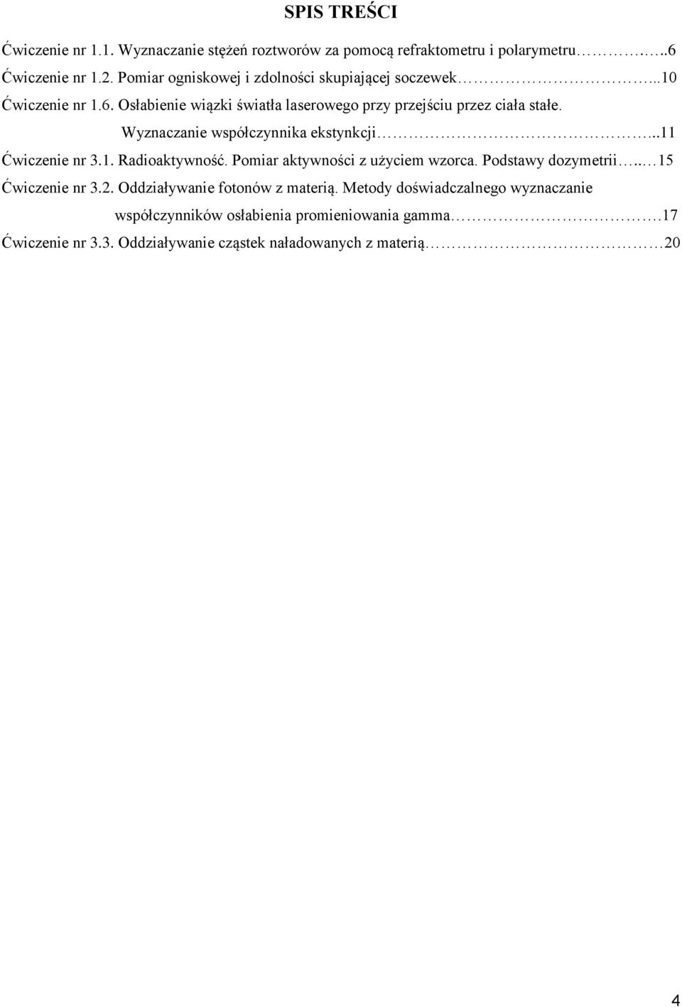 Wyznaczanie współczynnika eksynkcji...11 Ćwiczenie nr 3.1. Radioakywność. Pomiar akywności z użyciem orca. Podsawy dozymerii.. 15 Ćwiczenie nr 3.