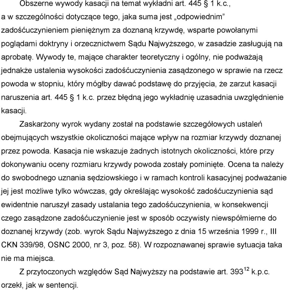 , a w szczególności dotyczące tego, jaka suma jest odpowiednim zadośćuczynieniem pieniężnym za doznaną krzywdę, wsparte powołanymi poglądami doktryny i orzecznictwem Sądu Najwyższego, w zasadzie