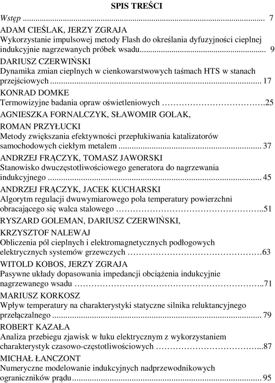 25 AGNIESZKA FORNALCZYK, SŁAWOMIR GOLAK, ROMAN PRZYŁUCKI Metody zwiększania efektywności przepłukiwania katalizatorów samochodowych ciekłym metalem.