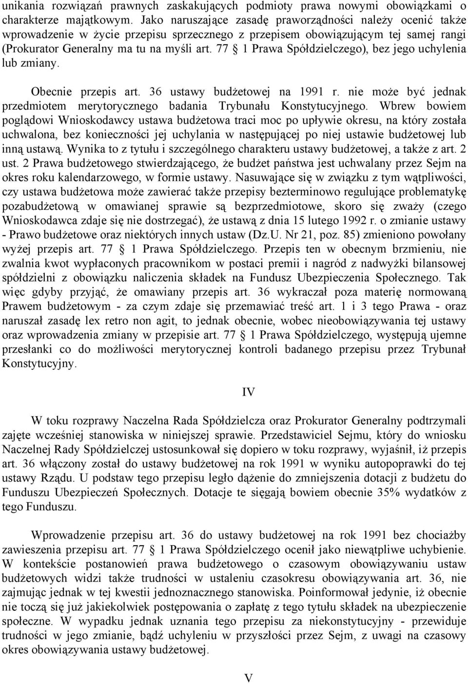 77 1 Prawa Spółdzielczego), bez jego uchylenia lub zmiany. Obecnie przepis art. 36 ustawy budżetowej na 1991 r. nie może być jednak przedmiotem merytorycznego badania Trybunału Konstytucyjnego.