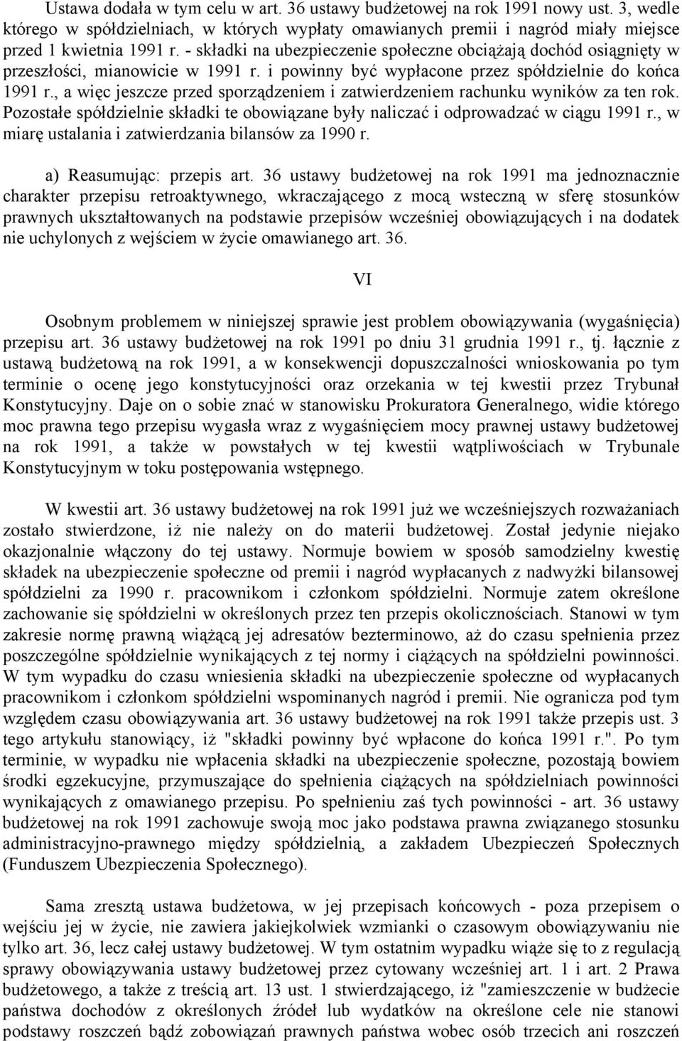 , a więc jeszcze przed sporządzeniem i zatwierdzeniem rachunku wyników za ten rok. Pozostałe spółdzielnie składki te obowiązane były naliczać i odprowadzać w ciągu 1991 r.