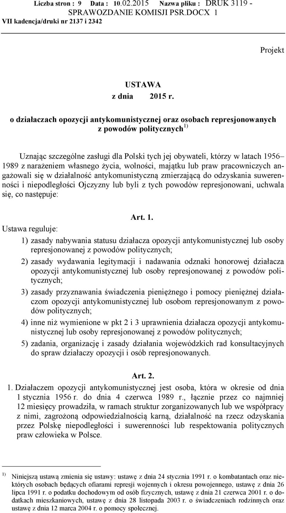 własnego życia, wolności, majątku lub praw pracowniczych angażowali się w działalność antykomunistyczną zmierzającą do odzyskania suwerenności i niepodległości Ojczyzny lub byli z tych powodów