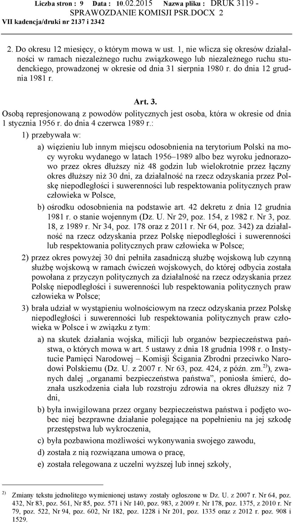 sierpnia 1980 r. do dnia 12 grudnia 1981 r. Art. 3. Osobą represjonowaną z powodów politycznych jest osoba, która w okresie od dnia 1 stycznia 1956 r. do dnia 4 czerwca 1989 r.