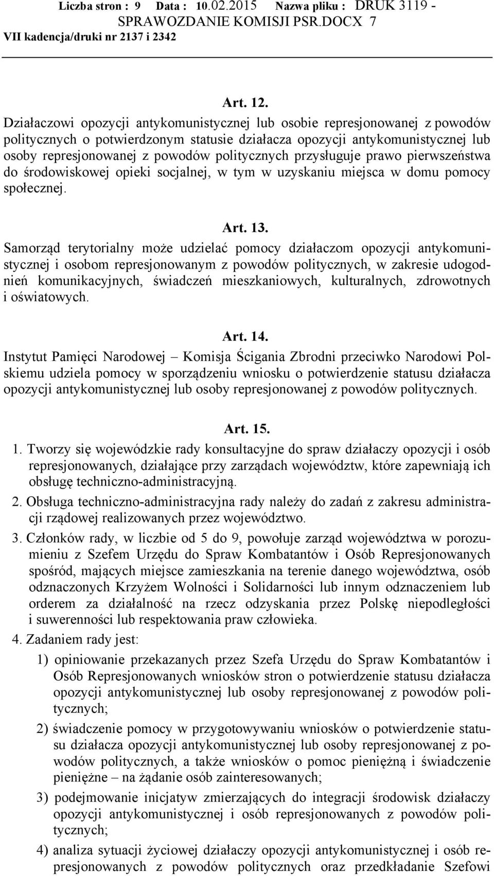 politycznych przysługuje prawo pierwszeństwa do środowiskowej opieki socjalnej, w tym w uzyskaniu miejsca w domu pomocy społecznej. Art. 13.