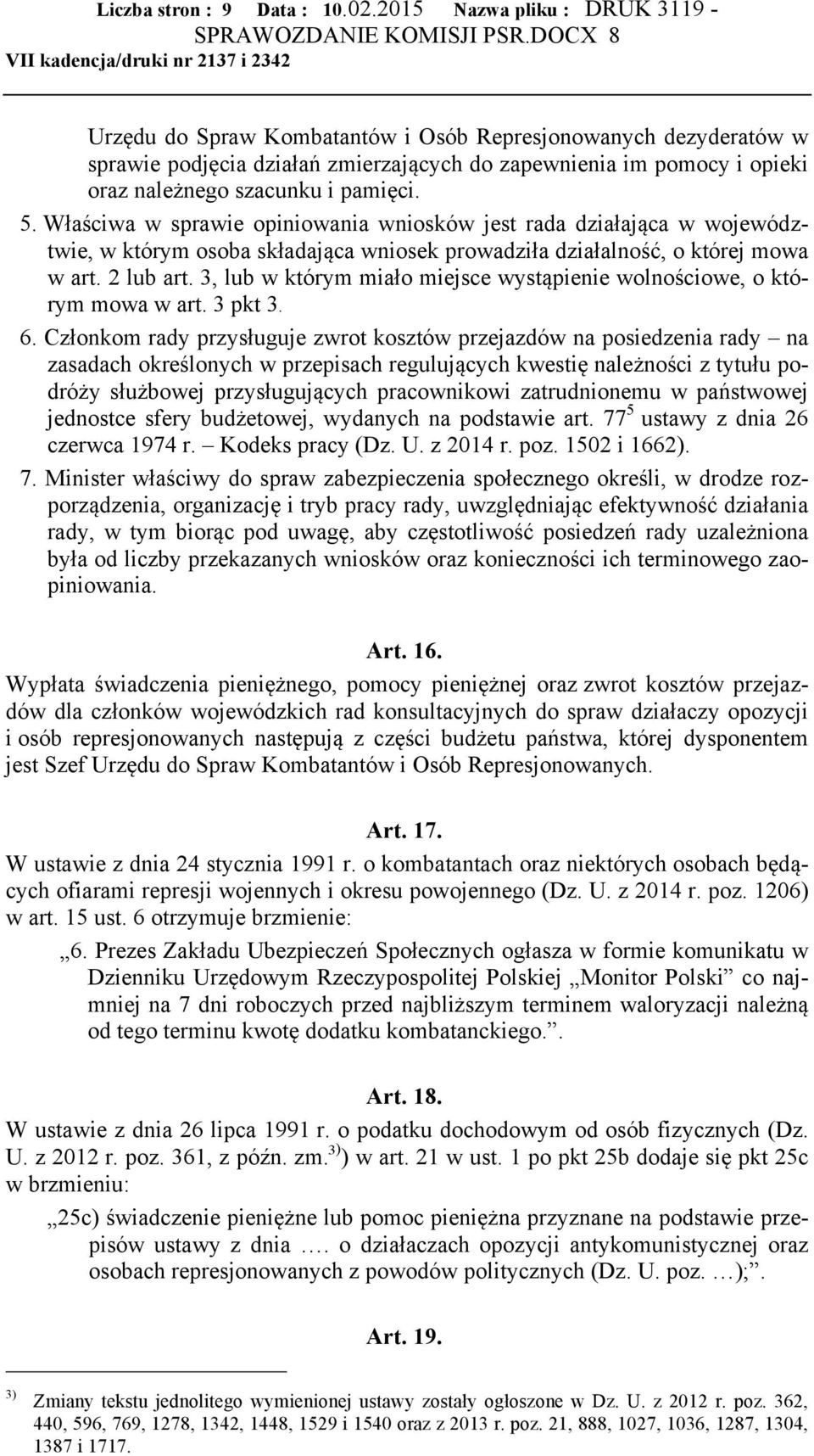 Właściwa w sprawie opiniowania wniosków jest rada działająca w województwie, w którym osoba składająca wniosek prowadziła działalność, o której mowa w art. 2 lub art.