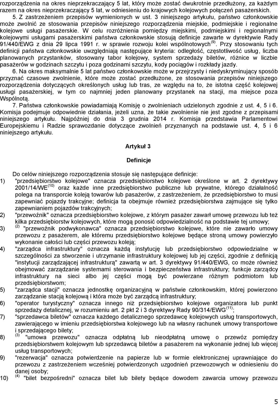 3 niniejszego artykułu, państwo członkowskie może zwolnić ze stosowania przepisów niniejszego rozporządzenia miejskie, podmiejskie i regionalne kolejowe usługi pasażerskie.