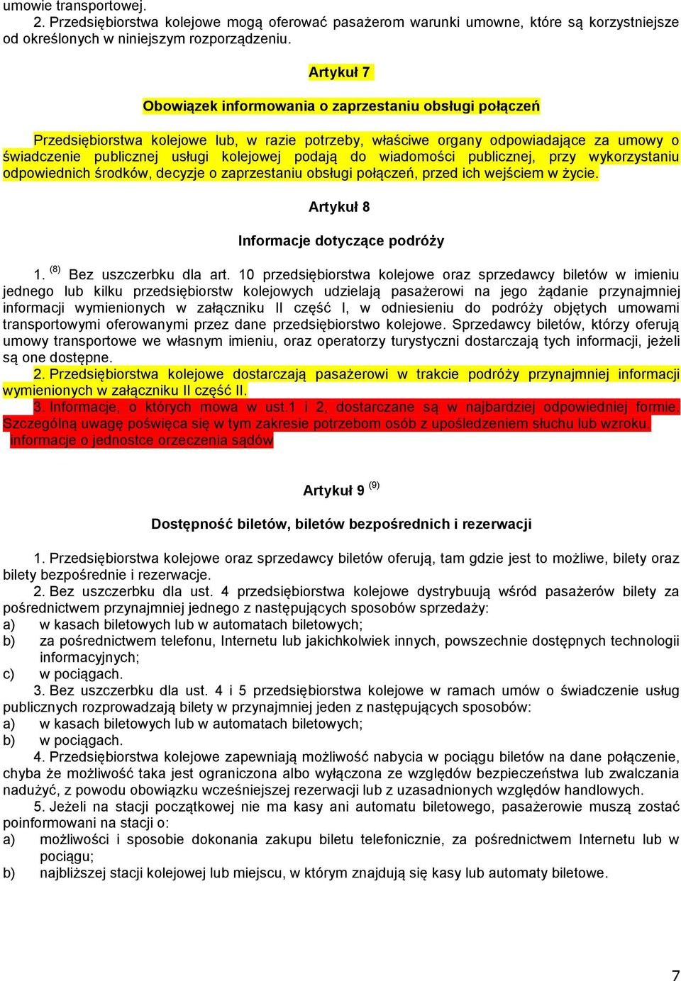 podają do wiadomości publicznej, przy wykorzystaniu odpowiednich środków, decyzje o zaprzestaniu obsługi połączeń, przed ich wejściem w życie. Artykuł 8 Informacje dotyczące podróży 1.