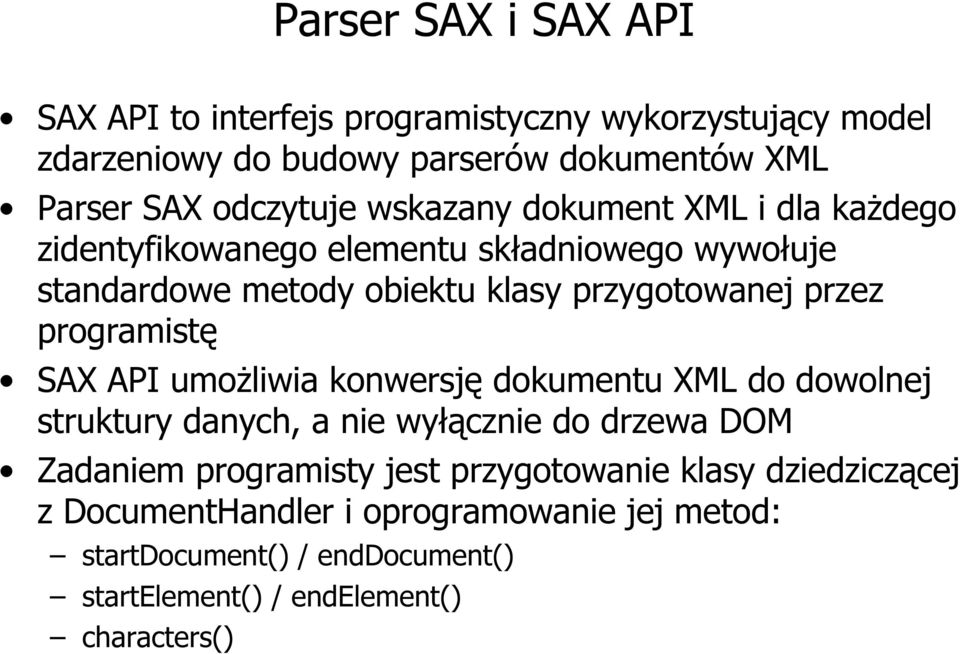 przez programistę SAX API umożliwia konwersję dokumentu XML do dowolnej struktury danych, a nie wyłącznie do drzewa DOM Zadaniem programisty