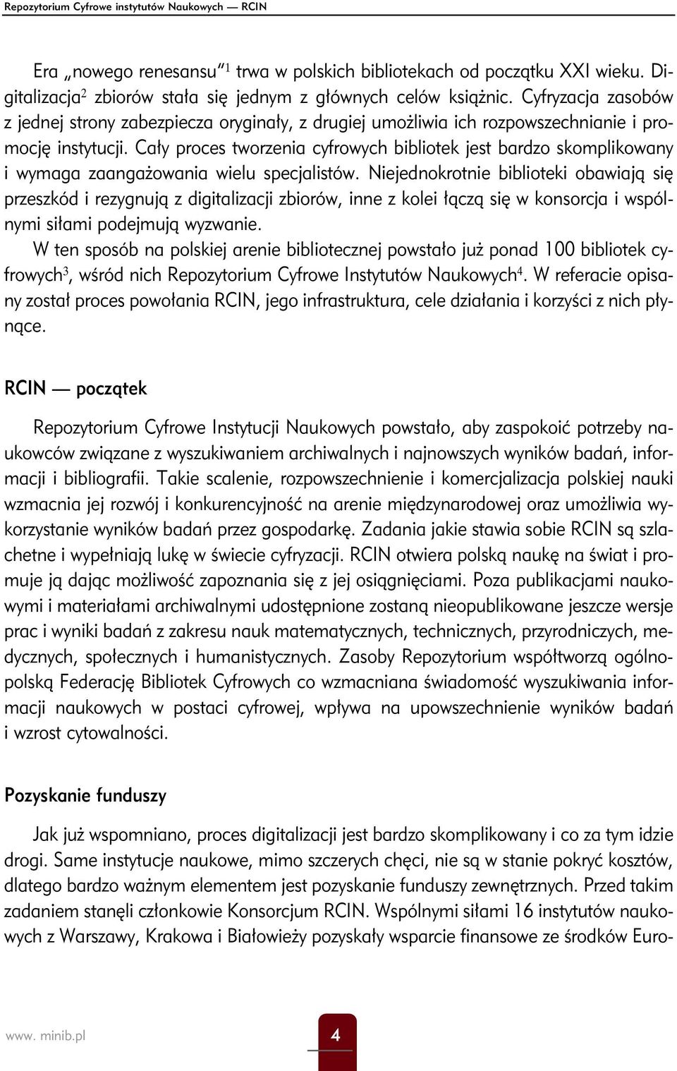 Cały proces tworzenia cyfrowych bibliotek jest bardzo skomplikowany i wymaga zaangażowania wielu specjalistów.