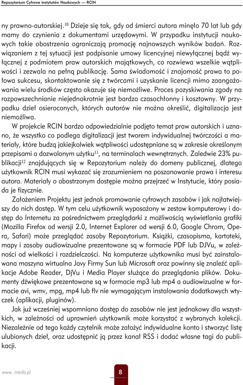 Rozwiązaniem z tej sytuacji jest podpisanie umowy licencyjnej niewyłącznej bądź wyłącznej z podmiotem praw autorskich majątkowych, co rozwiewa wszelkie wątpliwości i zezwala na pełną publikację.