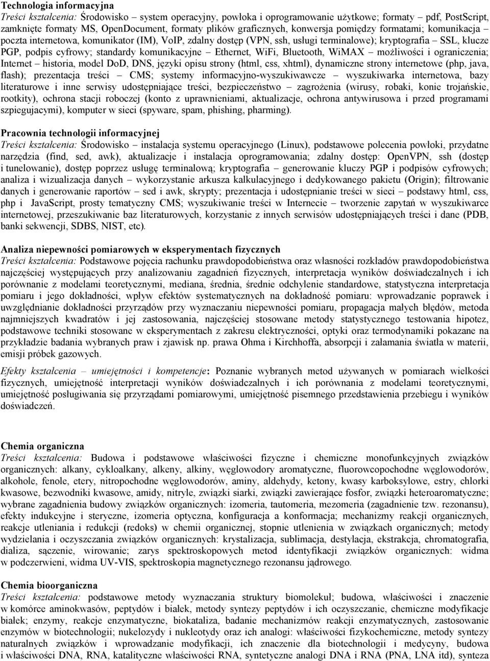 komunikacyjne Ethernet, WiFi, Bluetooth, WiMAX możliwości i ograniczenia; Internet historia, model DoD, DNS, języki opisu strony (html, css, xhtml), dynamiczne strony internetowe (php, java, flash);