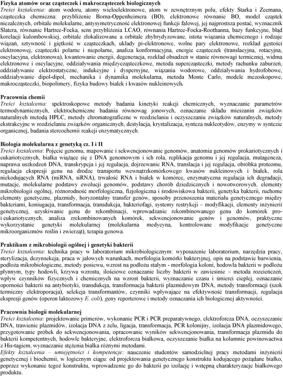 Slatera, równanie Hartree-Focka, sens przybliżenia LCAO, równania Hartree-Focka-Roothanna, bazy funkcyjne, błąd korelacji kulombowskiej, orbitale zlokalizowane a orbitale zhybrydyzowane, istota