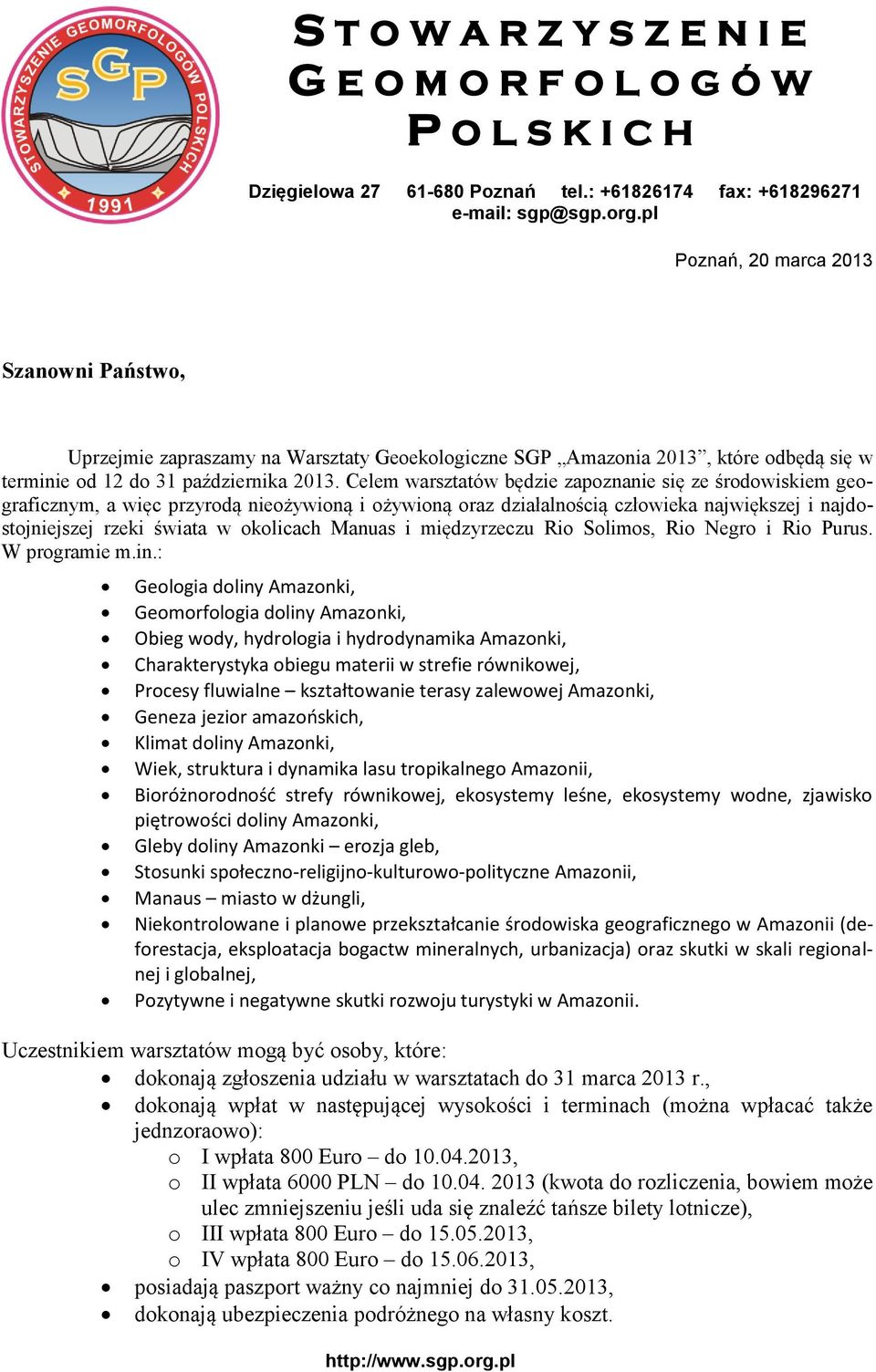 Celem warsztatów będzie zapoznanie się ze środowiskiem geograficznym, a więc przyrodą nieożywioną i ożywioną oraz działalnością człowieka największej i najdostojniejszej rzeki świata w okolicach